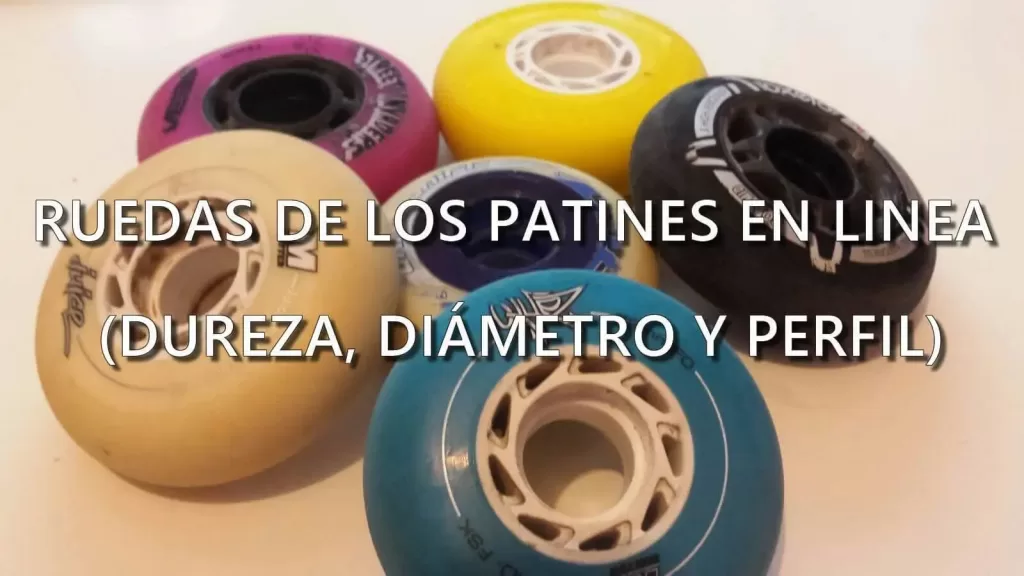 TIPOS Y DIFERENCIAS DE LAS RUEDAS DE LOS PATINES EN LÍNEA (DUREZA, DIÁMETRO Y PERFIL)